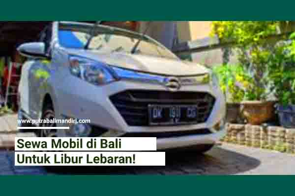 Sewa Mobil Bali Untuk Libur Lebaran - CV Putra Bali Mandiri