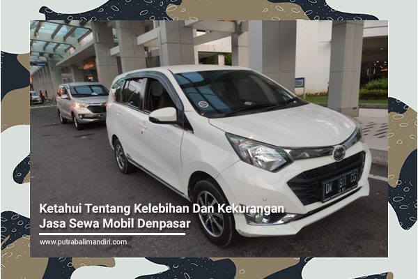 Ketahui Tentang Kelebihan Dan Kekurangan Jasa Sewa Mobil Denpasar